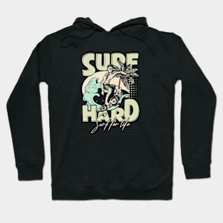 Surf Hard; Surf For Life Hoodie